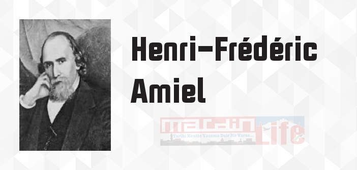 Henri-Frédéric Amiel kimdir? Henri-Frédéric Amiel kitapları ve sözleri