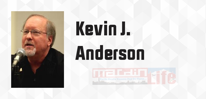 Kevin J. Anderson kimdir? Kevin J. Anderson kitapları ve sözleri