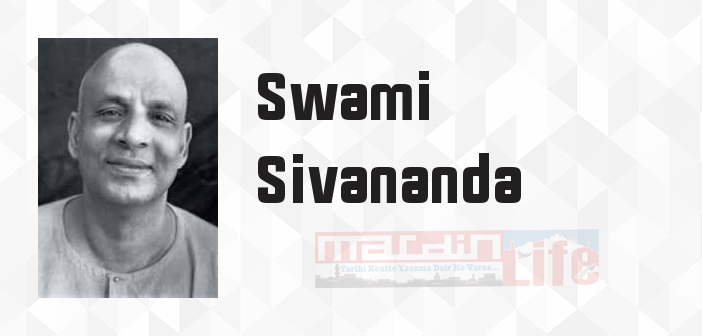 Swami Sivananda kimdir? Swami Sivananda kitapları ve sözleri