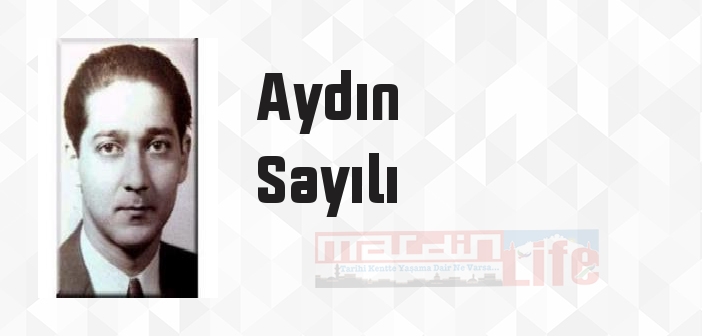 Aydın Sayılı kimdir? Aydın Sayılı kitapları ve sözleri