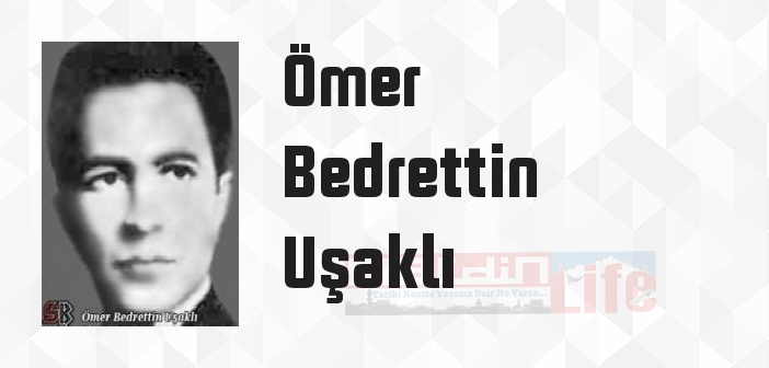 Ömer Bedrettin Uşaklı kimdir? Ömer Bedrettin Uşaklı kitapları ve sözleri