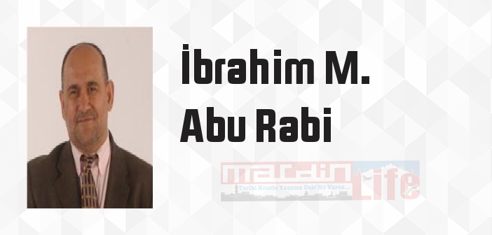 İbrahim M. Abu Rabi kimdir? İbrahim M. Abu Rabi kitapları ve sözleri