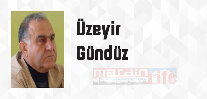 Üzeyir Gündüz kimdir? Üzeyir Gündüz kitapları ve sözleri