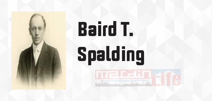 Baird T. Spalding kimdir? Baird T. Spalding kitapları ve sözleri