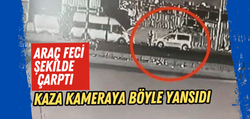 Aracın çarptığı yaya öldü; kaza kamerada