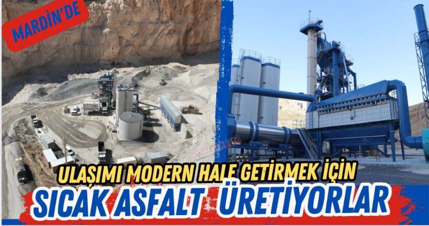 Mardin'de ulaşımı modern hale getirmek için sıcak asfalt üretiyorlar