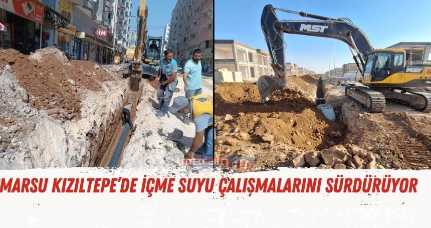 MARSU’dan Kızıltepe’de İçme Suyu ve Altyapı Çalışmaları