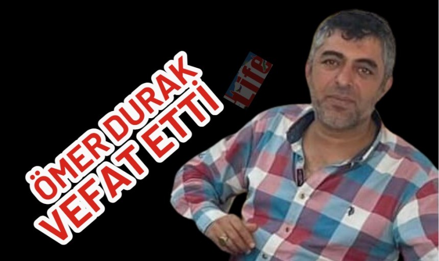 Durak, kaldırıldığı hastanede vefat etti