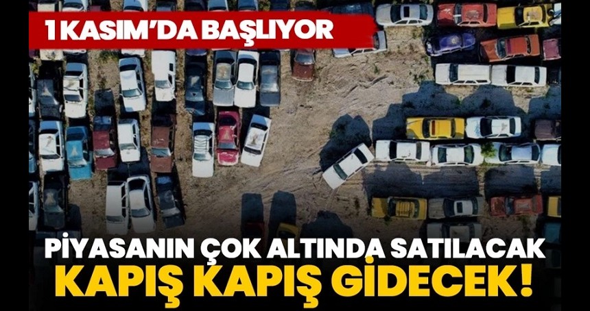 Bakanlık duyurdu: O araçlar piyasanın çok altında satılacak, kapış kapış gidecek!