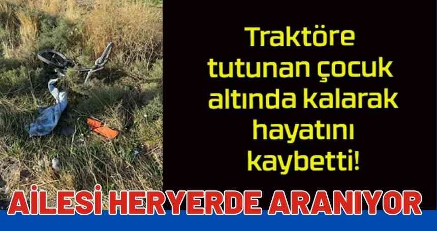 Traktörün altında kalan çocuk hayatını kaybetti! Hastane yakınlarını arıyor!