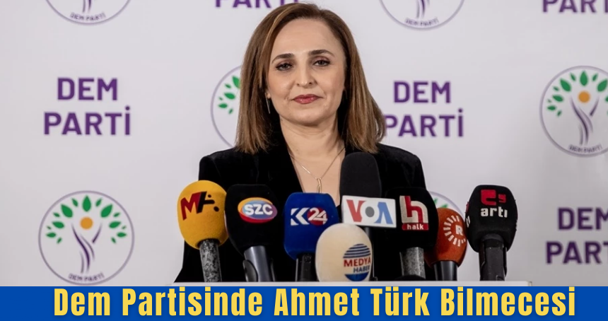 Dem Partisinde Ahmet Türk Bilmecesi