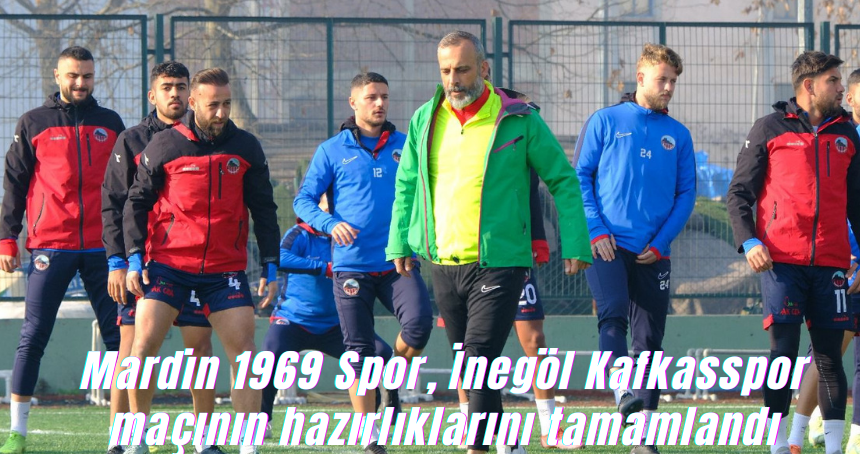 Mardin 1969 Spor, İnegöl Kafkasspor maçının hazırlıkları tamamlandı