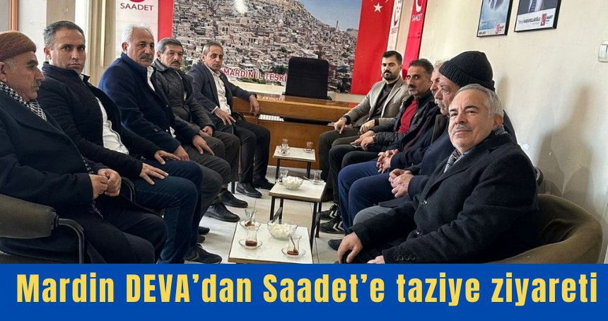 Mardin DEVA’dan Saadet’e taziye ziyareti