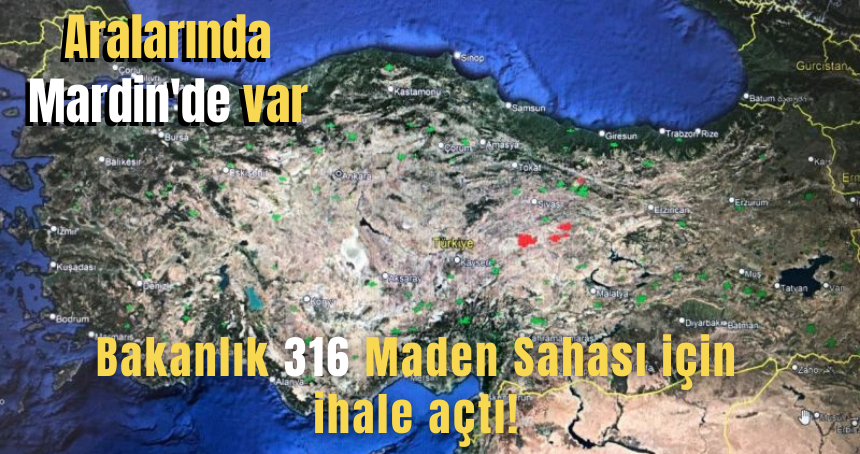 Bakanlık 316 Maden Sahası için ihale açtı! Aralarında Mardin'de var