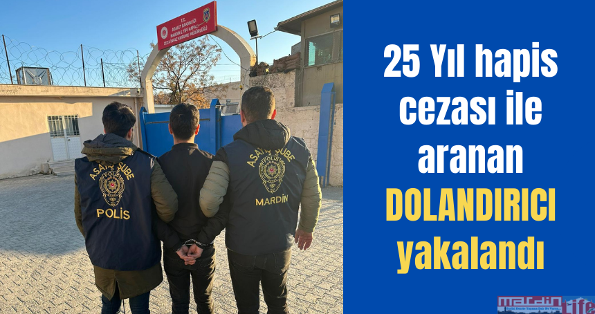 25 yıl hapis cezası ile aranan dolandırıcı yakalandı