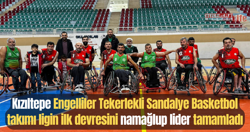 Kızıltepe Engelliler Tekerlekli Sandalye Basketbol takımı ligin ilk devresini namağlup lider tamamladı