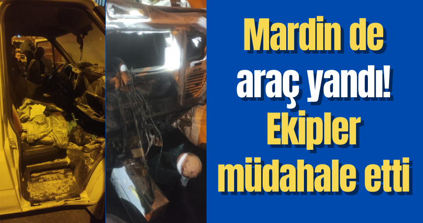 Mardin de araç yandı! Ekipler müdahale etti