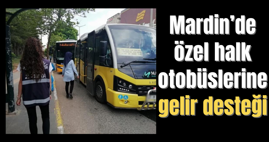 Mardin’de özel halk otobüslerine gelir desteği