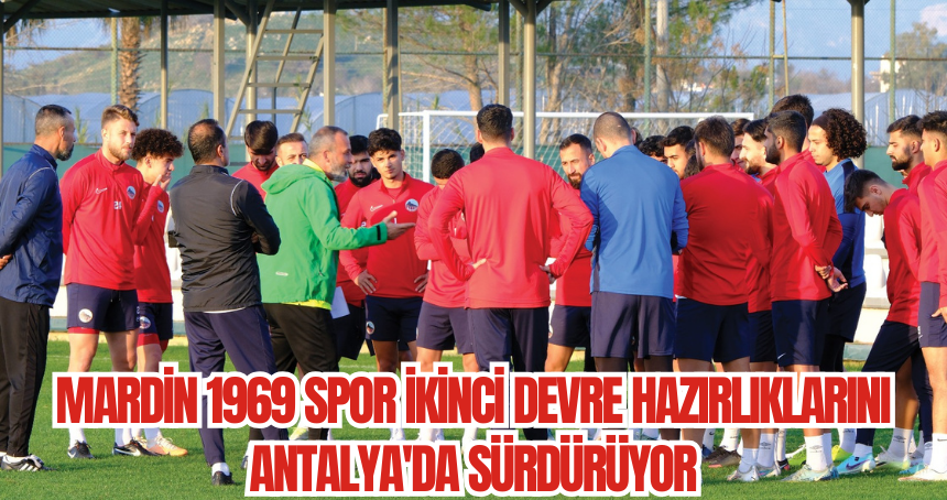 Mardin 1969 Spor ikinci devre hazırlıklarını Antalya'da sürdürüyor