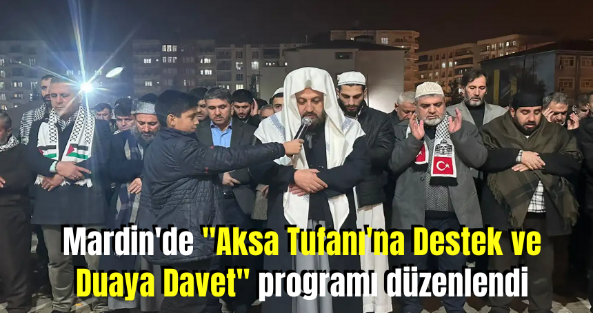 Mardin'de "Aksa Tufanı'na Destek ve Duaya Davet" programı düzenlendi