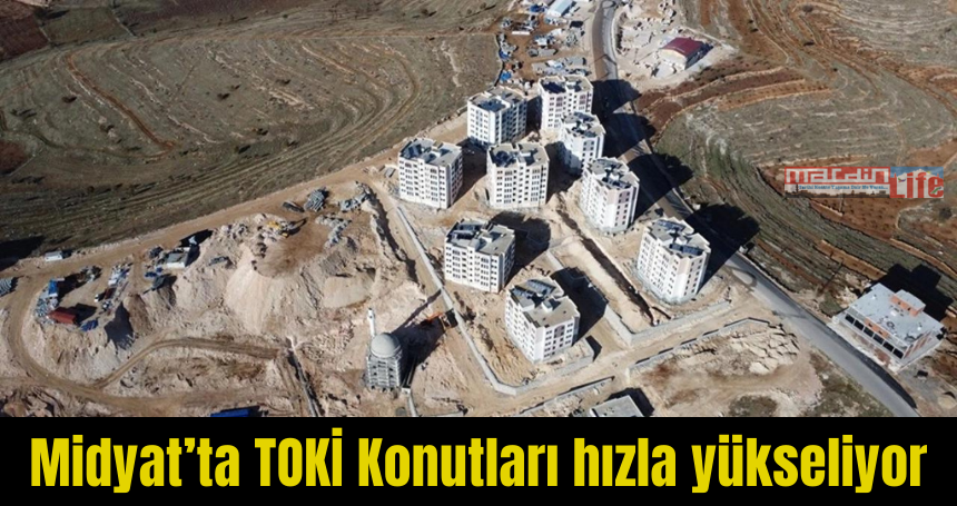 Midyat’ta TOKİ Konutları hızla yükseliyor