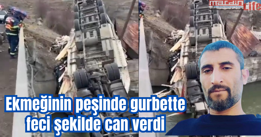 Ekmeğinin peşinde gurbette feci şekilde can verdi