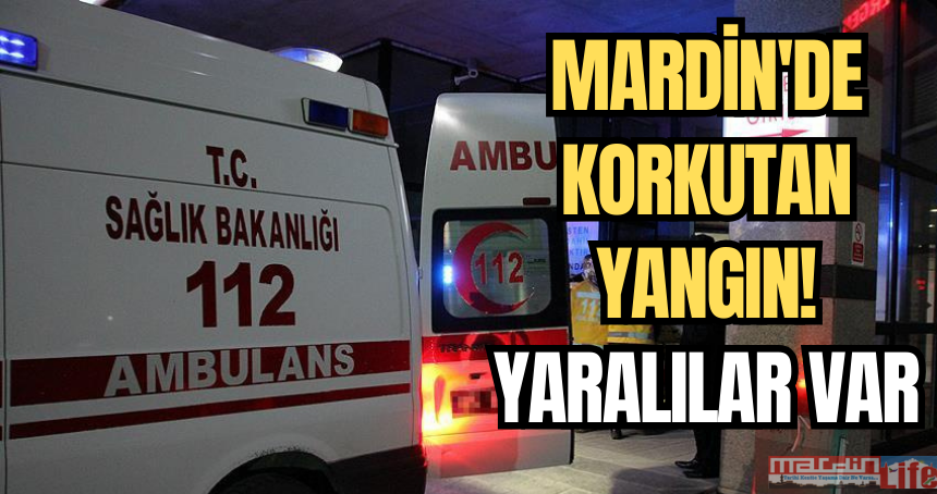 Mardin'de korkutan yangın! Yaralılar var