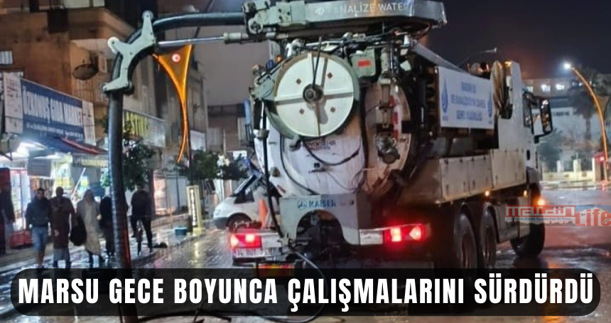 MARSU gece boyunca çalışmalarını sürdürdü