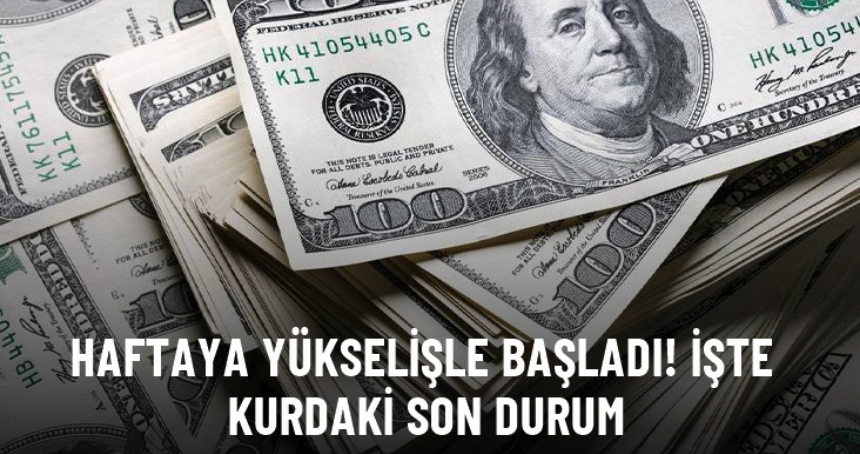 Dolar haftaya yükselişle başladı! İşte son durum