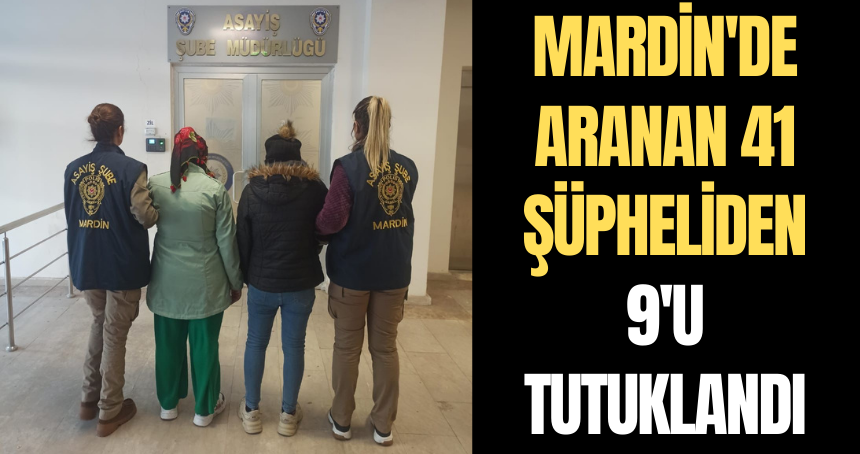 Mardin'de aranan 41 şüpheliden 9'u tutuklandı