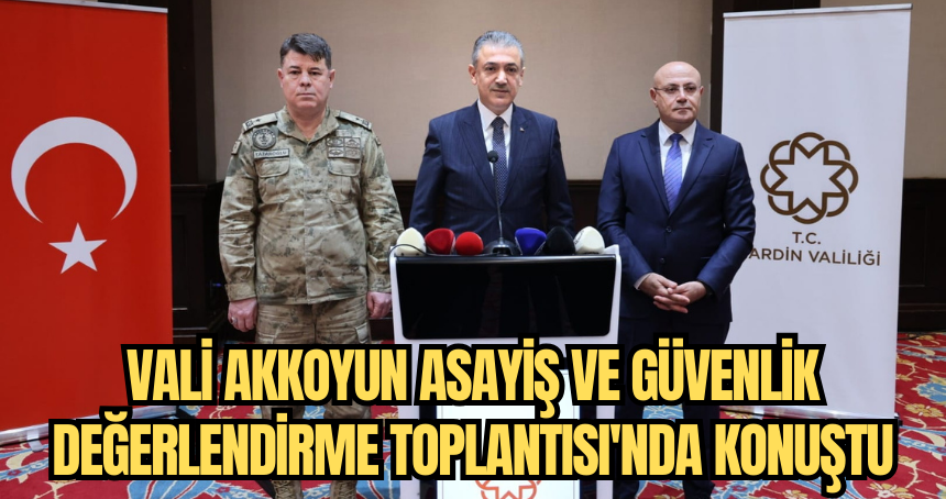 Vali Akkoyun "Asayiş ve Güvenlik Değerlendirme Toplantısı'nda konuştu