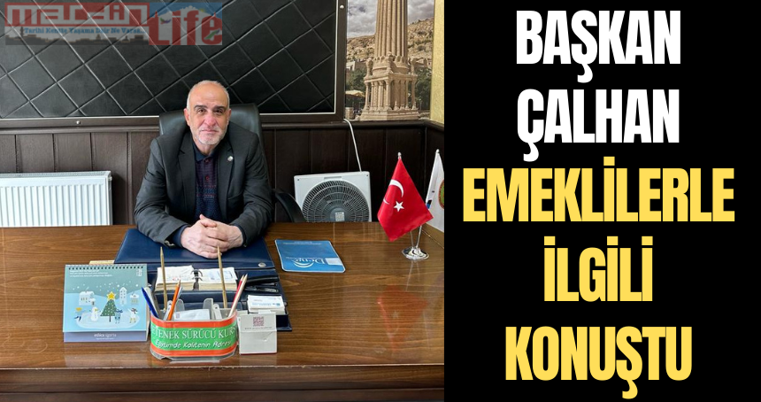 Başkan Çalhan emeklilerle ilgili konuştu