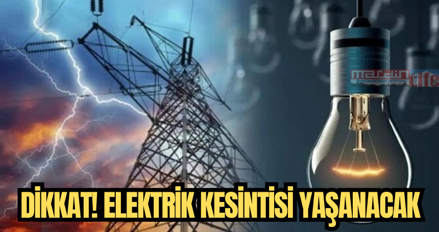 Dikkat! Elektrik kesintisi yaşanacak