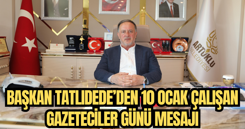 Başkan Tatlıdede’den 10 Ocak Çalışan Gazeteciler Günü Mesajı