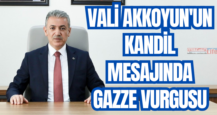 Vali Akkoyun'un kandil mesajında Gazze vurgusu