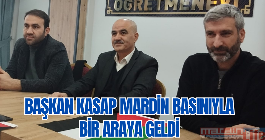 Başkan Kasap Mardin basınıyla bir araya geldi