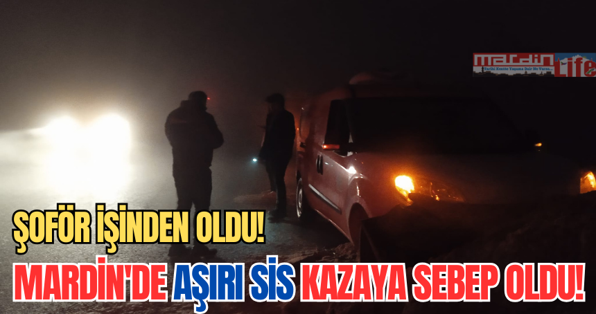 Mardin'de aşırı sis kazaya sebep oldu! Şoför işinden oldu