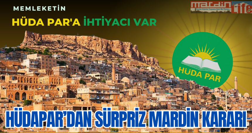 Hüda Par’dan Sürpriz Mardin Kararı