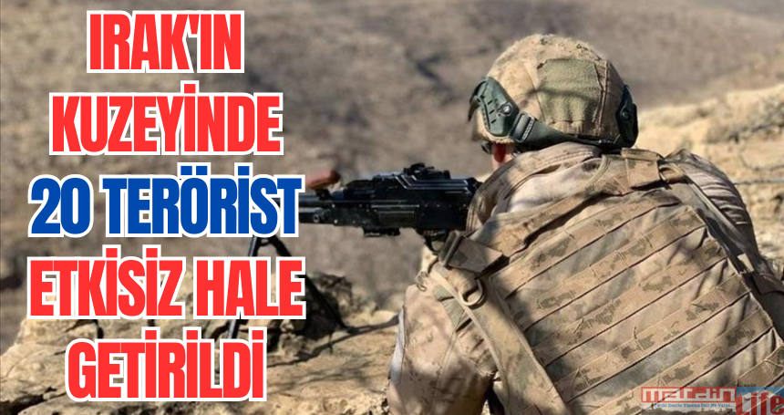 Irak'ın kuzeyinde 20 terörist etkisiz hale getirildi