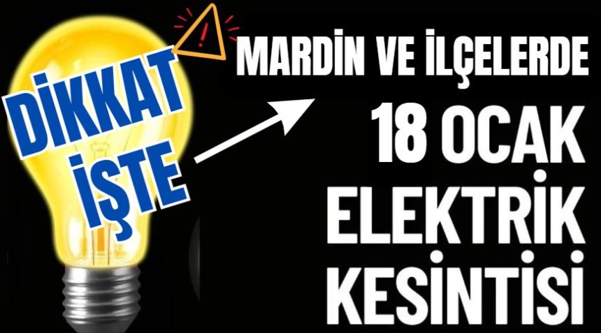 DİKKAT !!! Mardin'de elektrik kesintisi 18 Ocak 2024