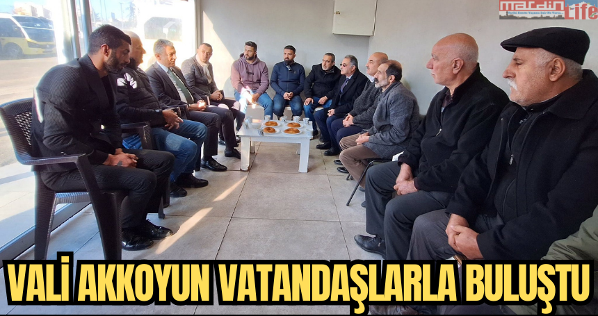 Vali Akkoyun, vatandaşlarla buluştu