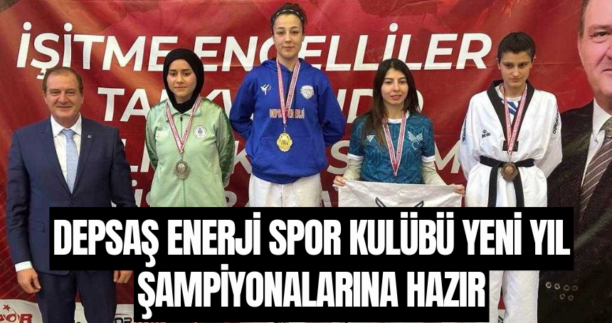 Depsaş Enerji Spor Kulübü yeni yıl şampiyonalarına hazır