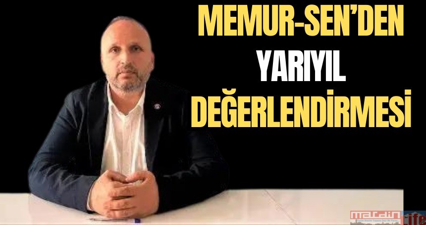 Memur-Sen’den Yarıyıl Değerlendirmesi