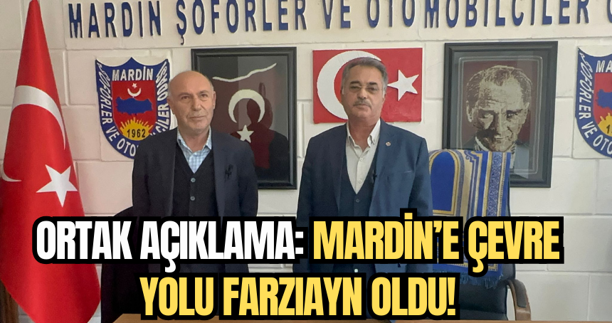 Ortak Açıklama: Mardin’e Çevre yolu farzıayn oldu!