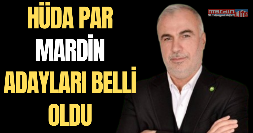 Hüda Par Mardin adayları belli oldu