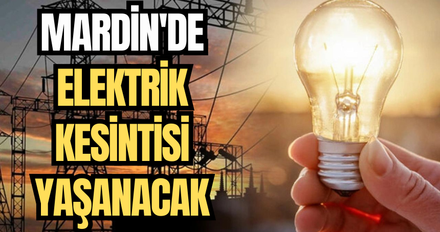 Mardin'de elektrik kesintisi yaşanacak