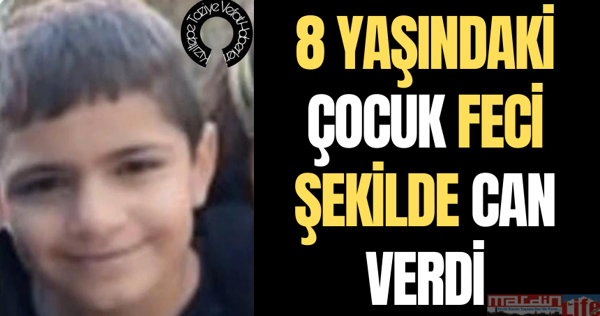 8 yaşındaki çocuk feci şekilde can verdi