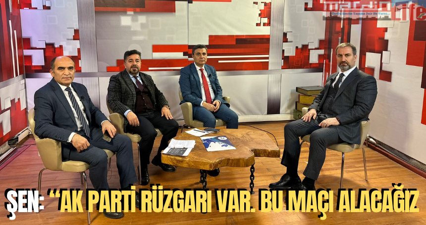 Şen: “AK Parti rüzgarı var. Bu maçı alacağız