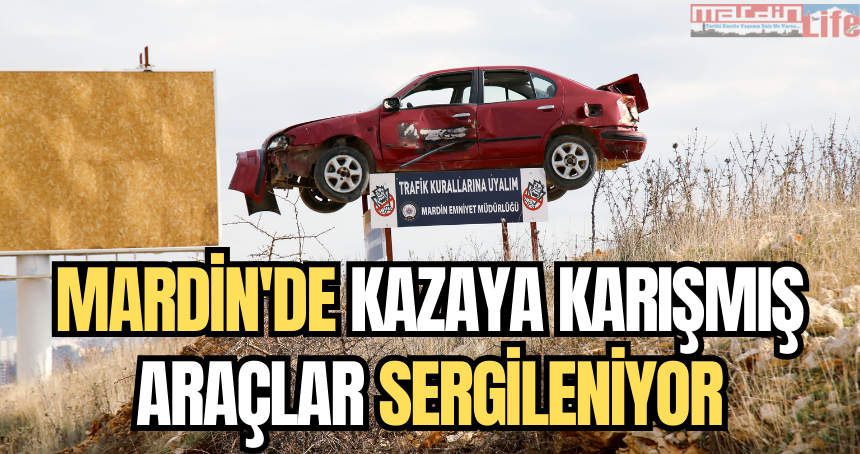 Mardin'de kazaya karışmış araçlar sergileniyor