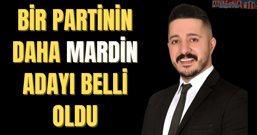 Bir partinin daha Mardin adayı belli oldu